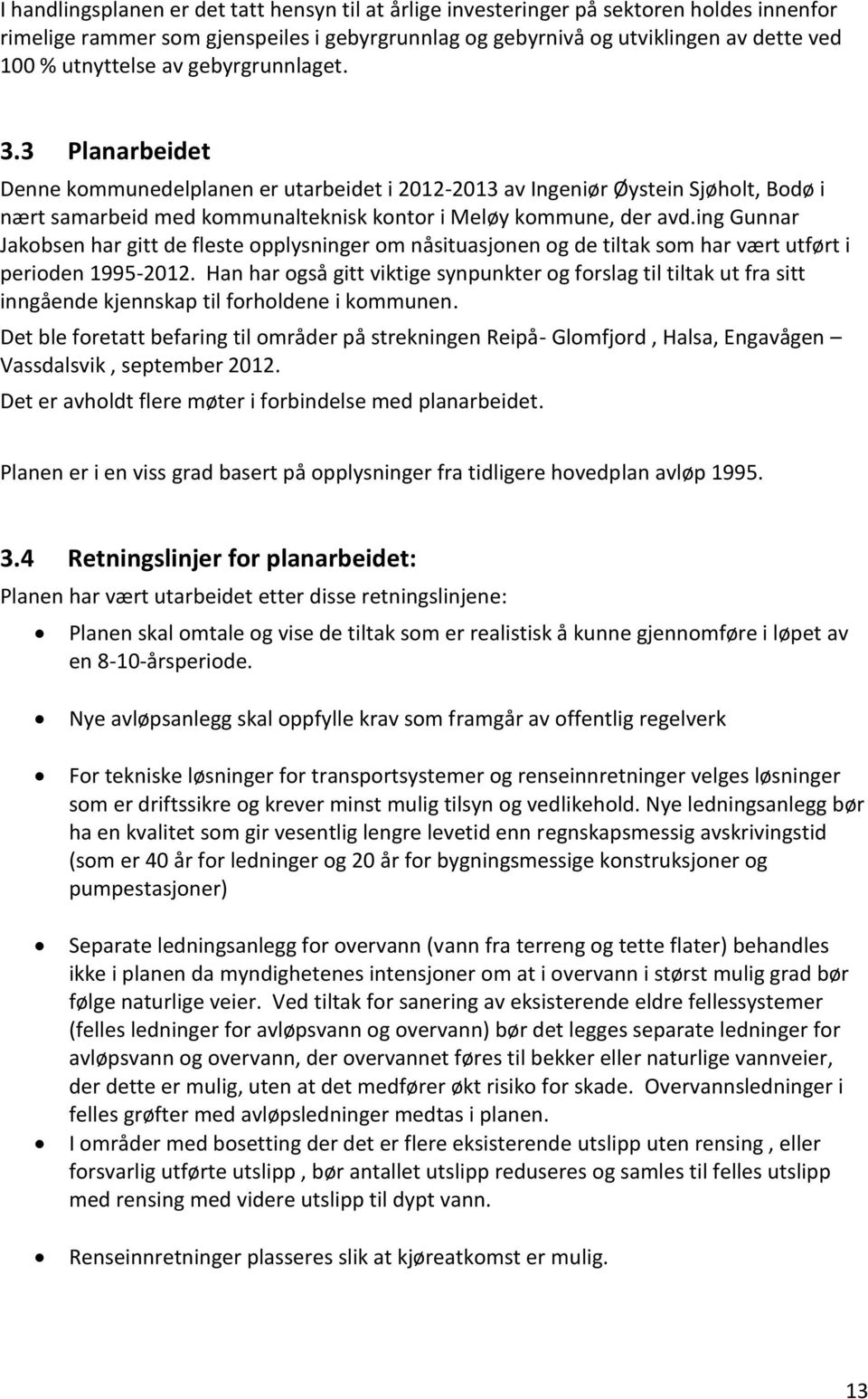 ing Gunnar Jakobsen har gitt de fleste opplysninger om nåsituasjonen og de tiltak som har vært utført i perioden 1995-2012.