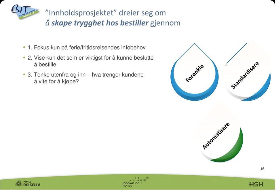 Fokus kun på ferie/fritidsreisendes infobehov 2.