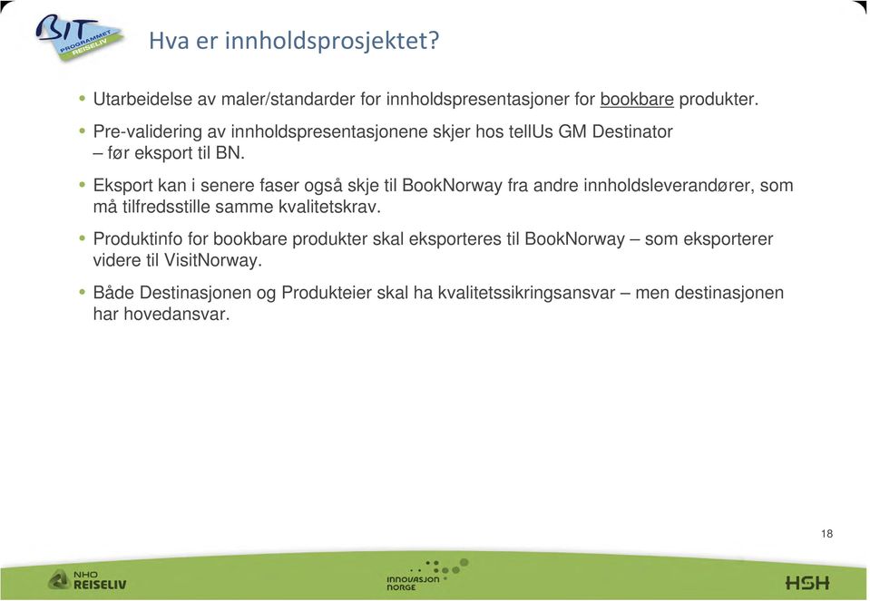 Eksport kan i senere faser også skje til BookNorway fra andre innholdsleverandører, som må tilfredsstille samme kvalitetskrav.