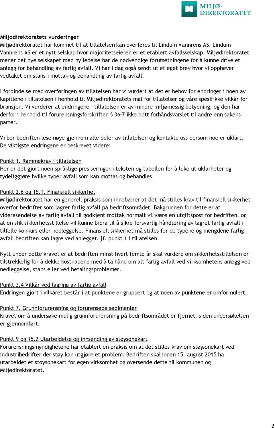 Miljødirektoratet mener det nye selskapet med ny ledelse har de nødvendige forutsetningene for å kunne drive et anlegg for behandling av farlig avfall.