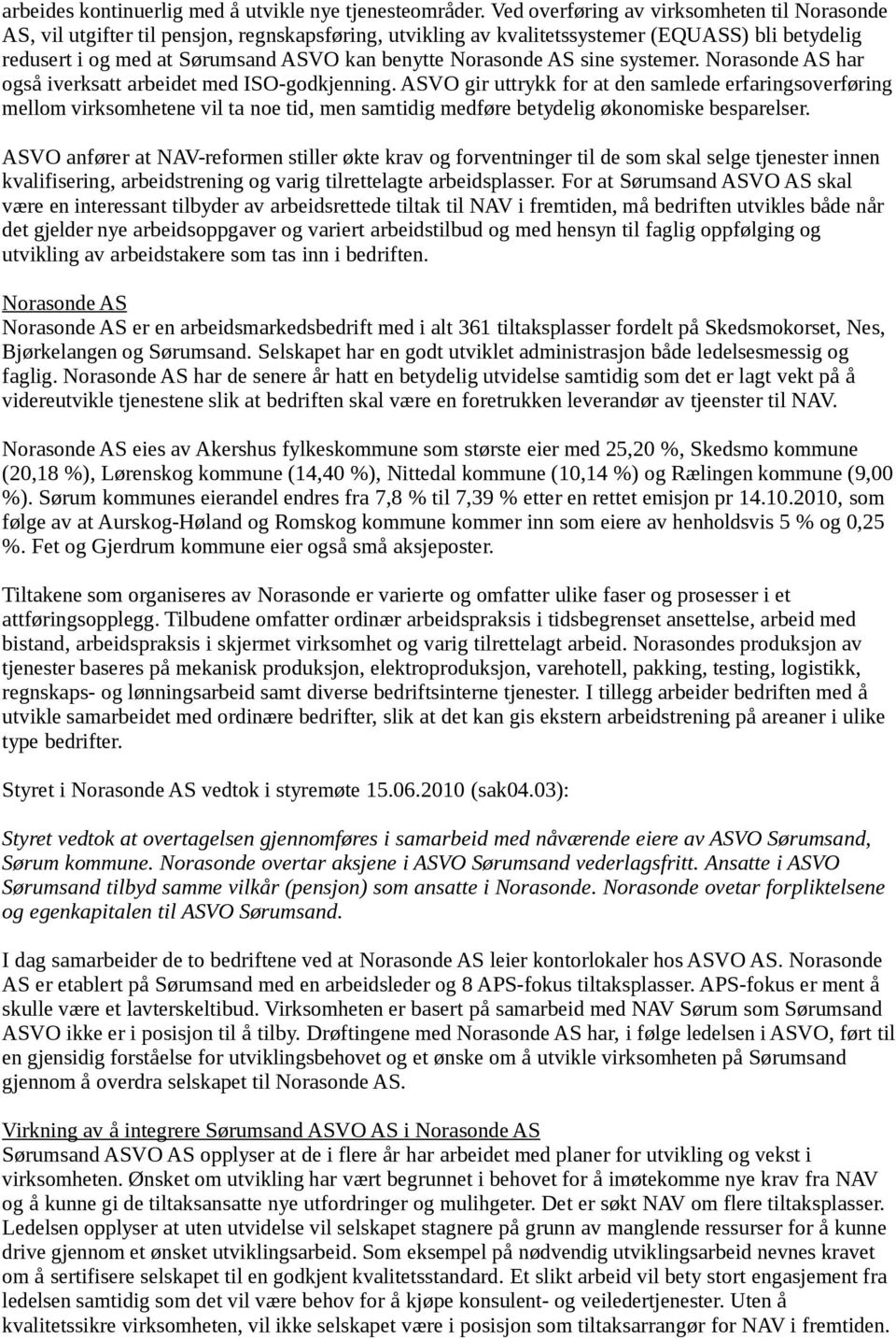 Norasonde AS sine systemer. Norasonde AS har også iverksatt arbeidet med ISO-godkjenning.