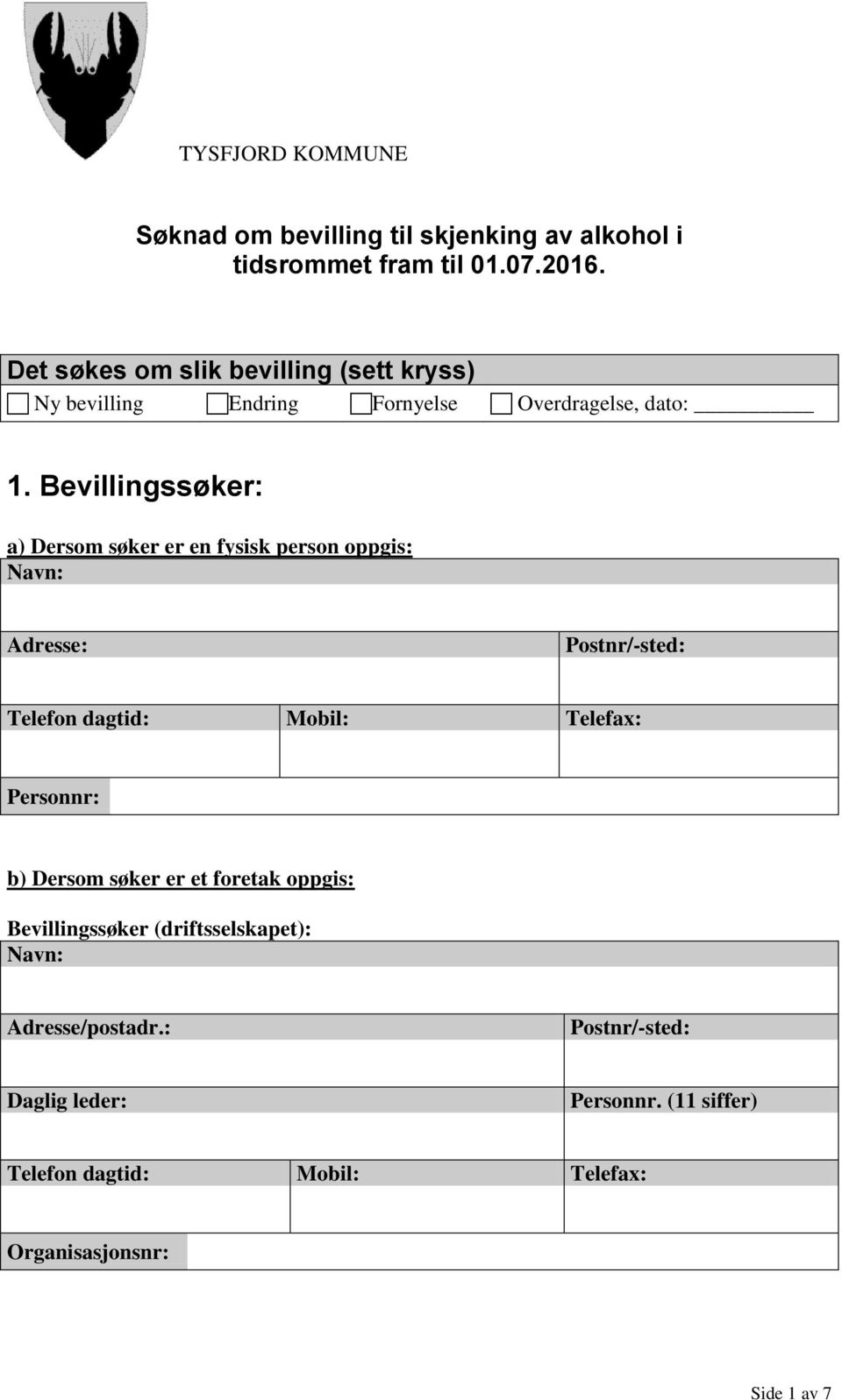 Bevillingssøker: a) Dersom søker er en fysisk person oppgis: Personnr: b) Dersom søker er et foretak