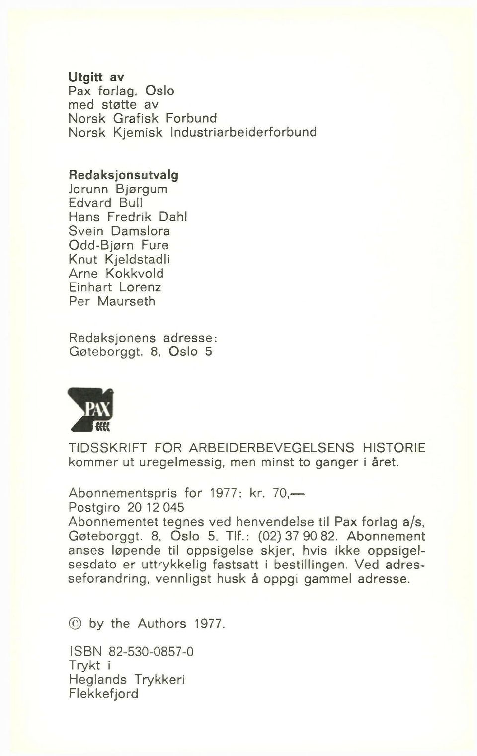 Abonnementspris for 1977: kr. 70, Postgiro 20 12 045 Abonnementet tegnes ved henvendelse til Pax forlag a/s, Gøteborggt. 8, Oslo 5. Tlf.: (02)37 90 82.