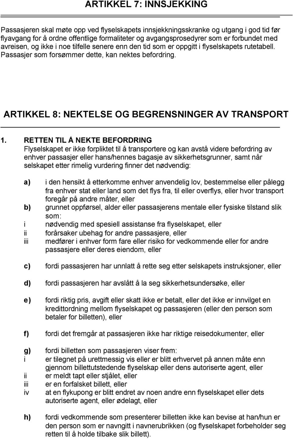 ARTIKKEL 8: NEKTELSE OG BEGRENSNINGER AV TRANSPORT 1.