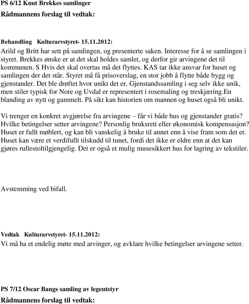 Styret må få prisoverslag, en stor jobb å flytte både bygg og gjenstander. Det ble drøftet hvor unikt det er.