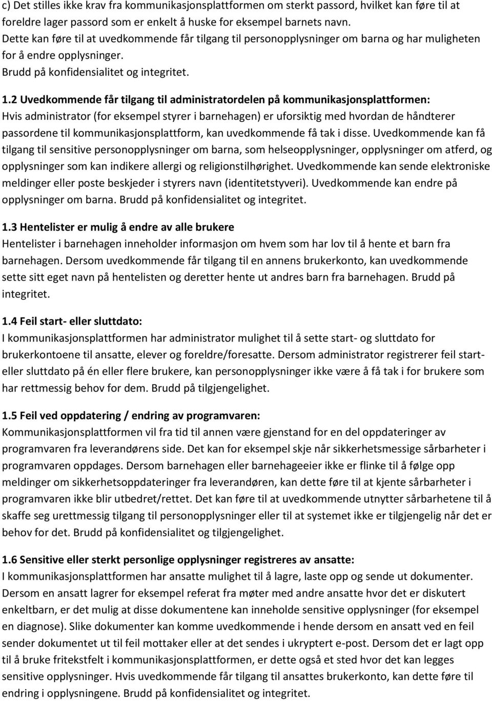 2 Uvedkommende får tilgang til administratordelen på kommunikasjonsplattformen: Hvis administrator (for eksempel styrer i barnehagen) er uforsiktig med hvordan de håndterer passordene til