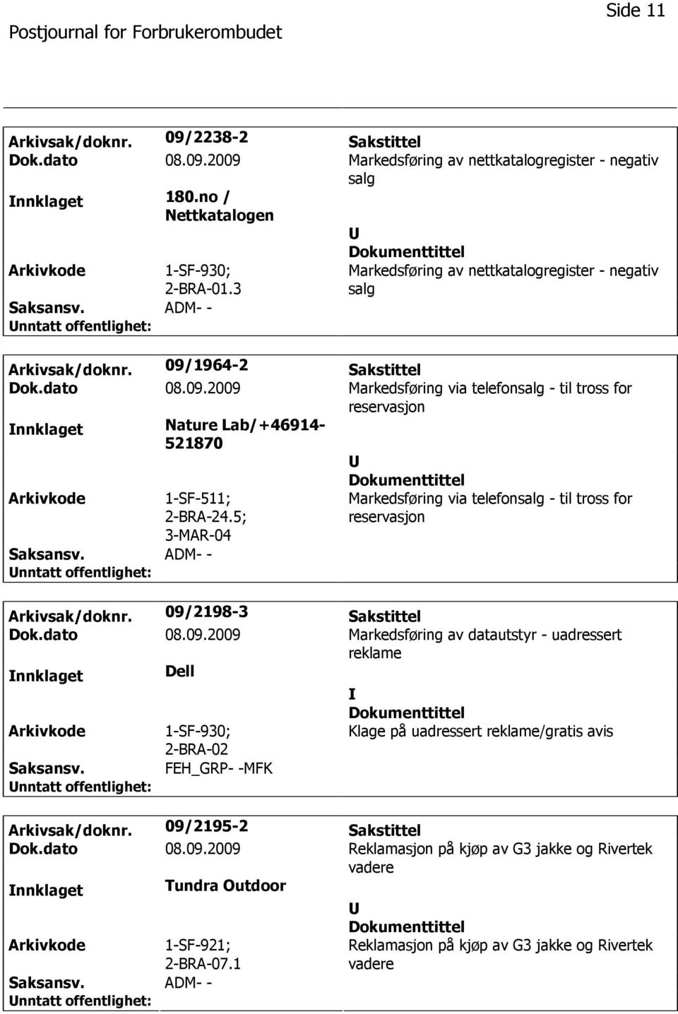 5; Markedsføring via telefonsalg - til tross for reservasjon Arkivsak/doknr. 09/