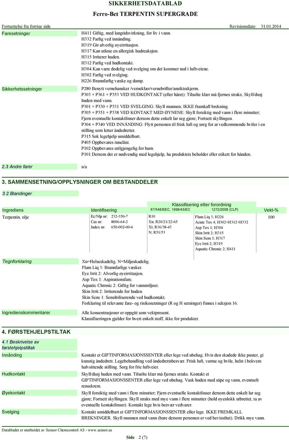 H226 Brannfarlig væske og damp. P280 Benytt vernehansker /verneklær/vernebriller/ansiktsskjerm.