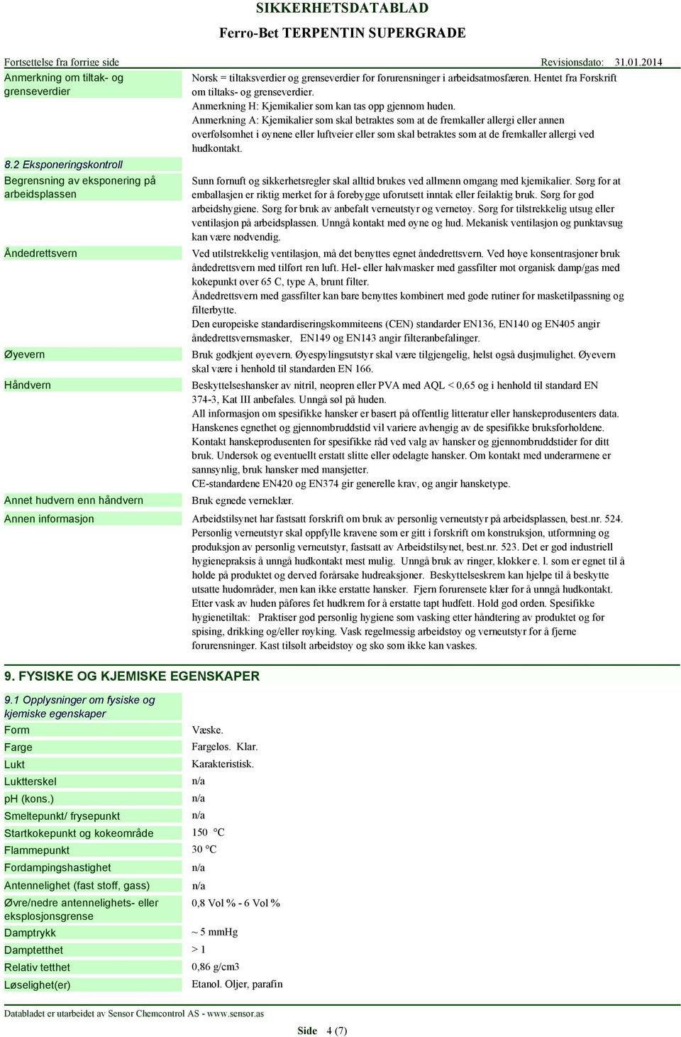 arbeidsatmosfæren. Hentet fra Forskrift om tiltaks- og grenseverdier. Anmerkning H: Kjemikalier som kan tas opp gjennom huden.