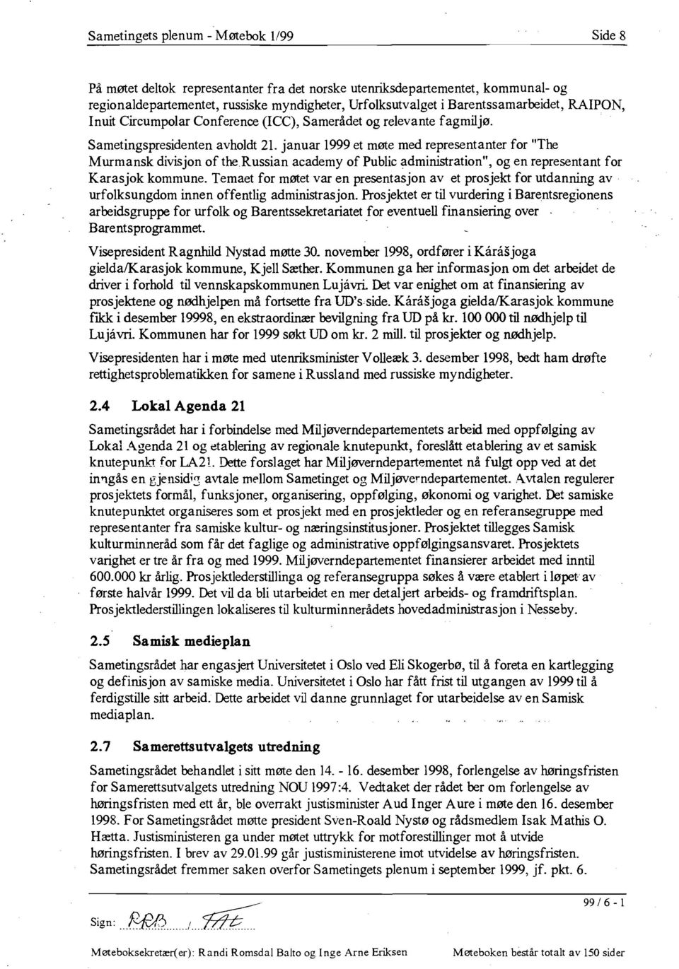 januar 1999 et møte med representanter for "The M urmansk divisjon of the R ussian academy of Public administration", og en representant for Karasjok kommune.