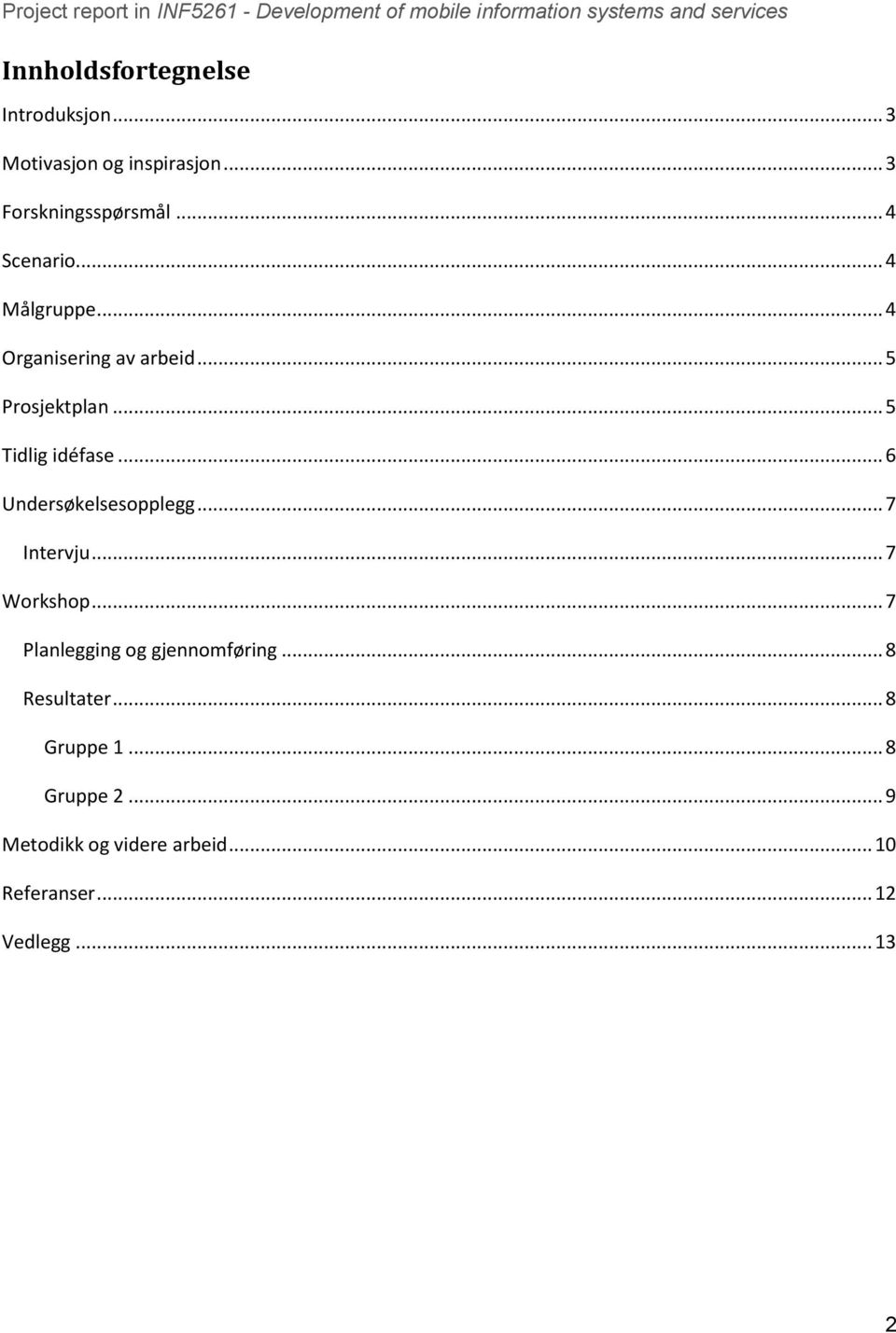 .. 6 Undersøkelsesopplegg... 7 Intervju... 7 Workshop... 7 Planlegging og gjennomføring.