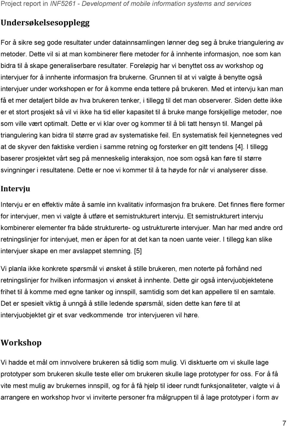 Foreløpig har vi benyttet oss av workshop og intervjuer for å innhente informasjon fra brukerne.