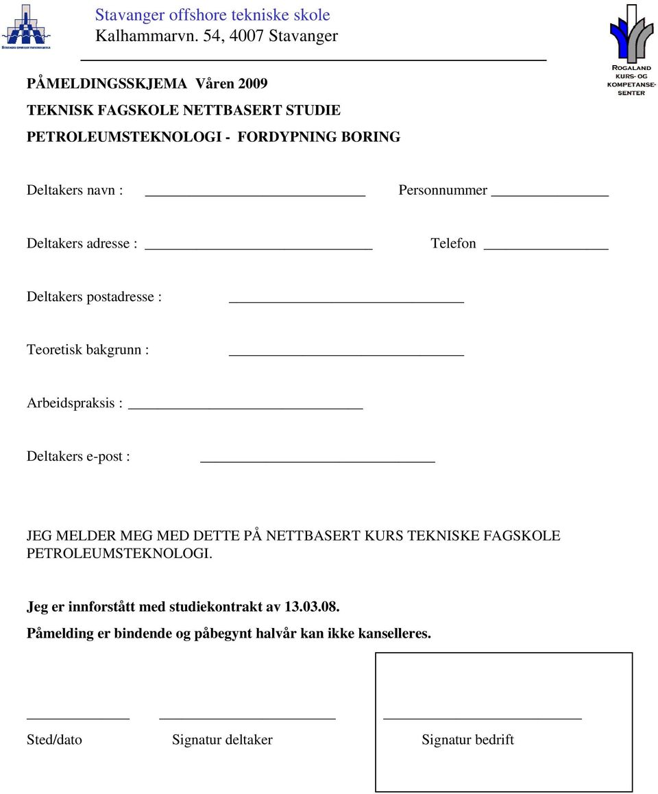 : Personnummer Deltakers adresse : Telefon Deltakers postadresse : Teoretisk bakgrunn : Arbeidspraksis : Deltakers e-post : JEG MELDER