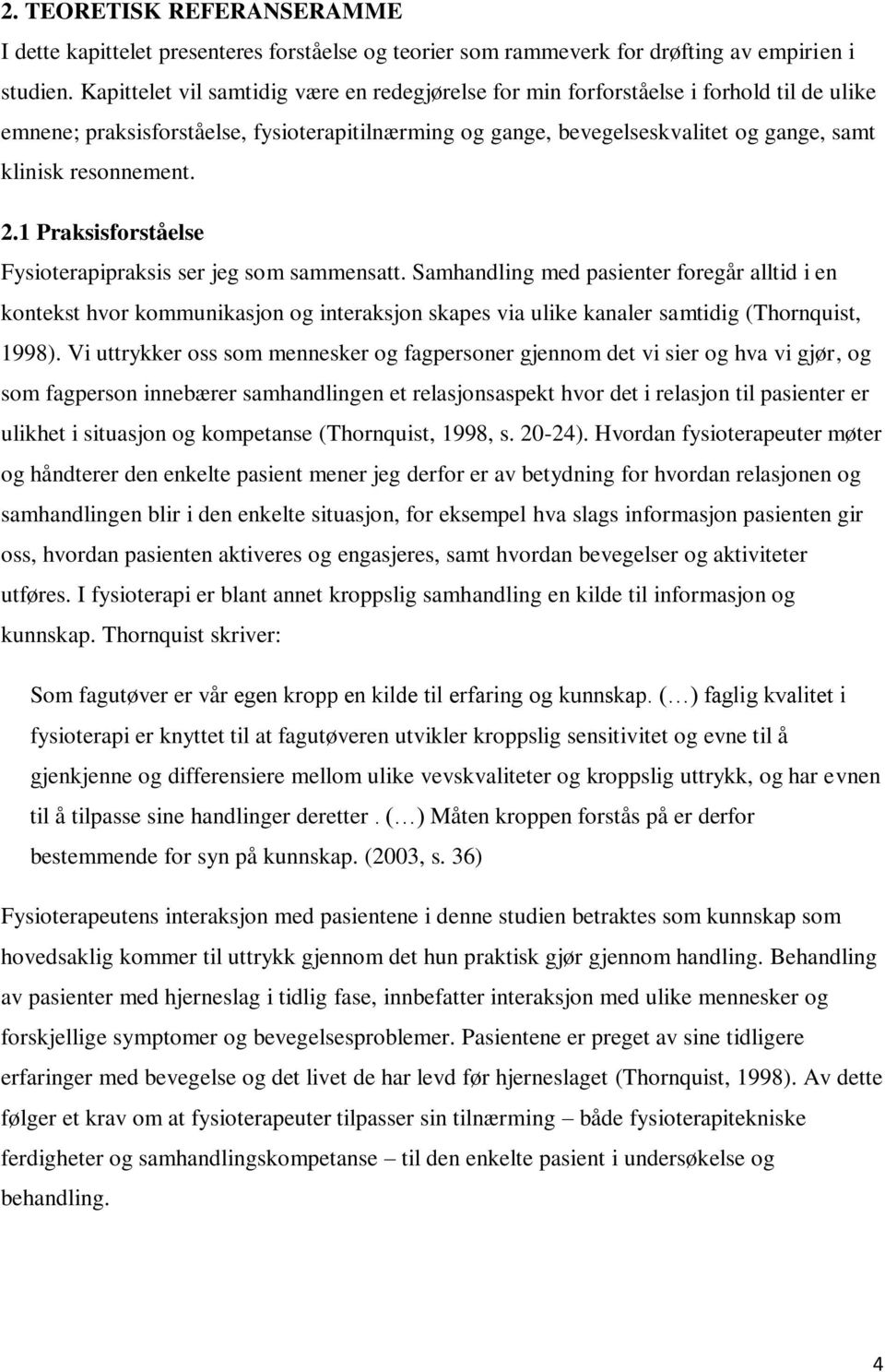 resonnement. 2.1 Praksisforståelse Fysioterapipraksis ser jeg som sammensatt.