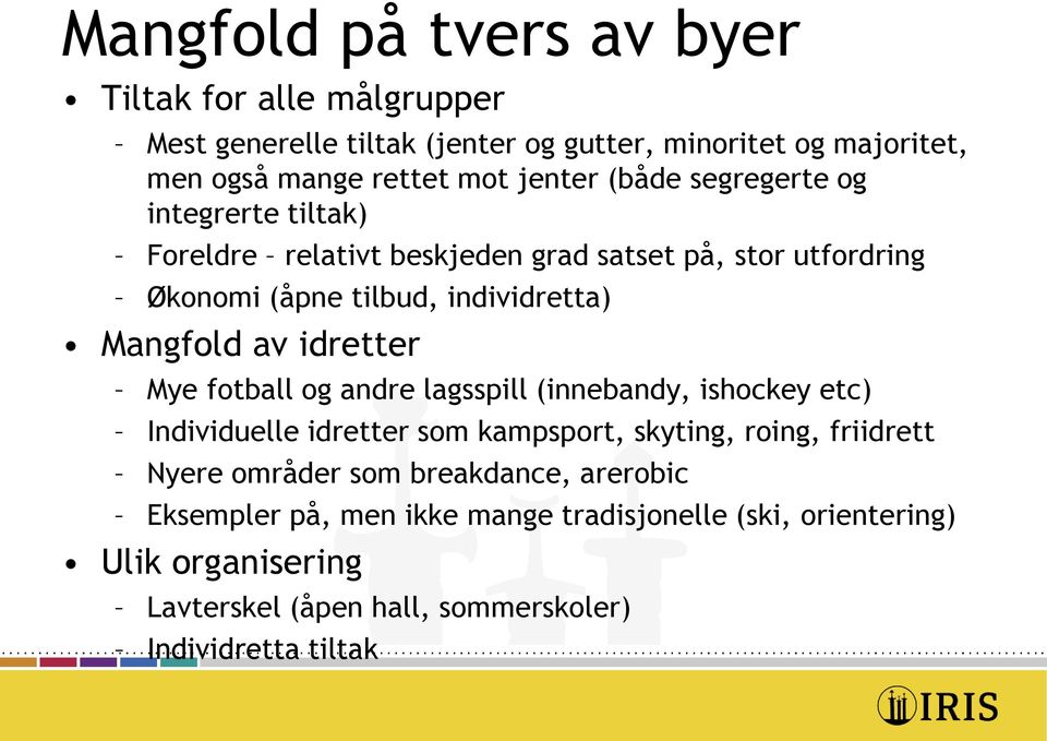 idretter Mye fotball og andre lagsspill (innebandy, ishockey etc) Individuelle idretter som kampsport, skyting, roing, friidrett Nyere områder som