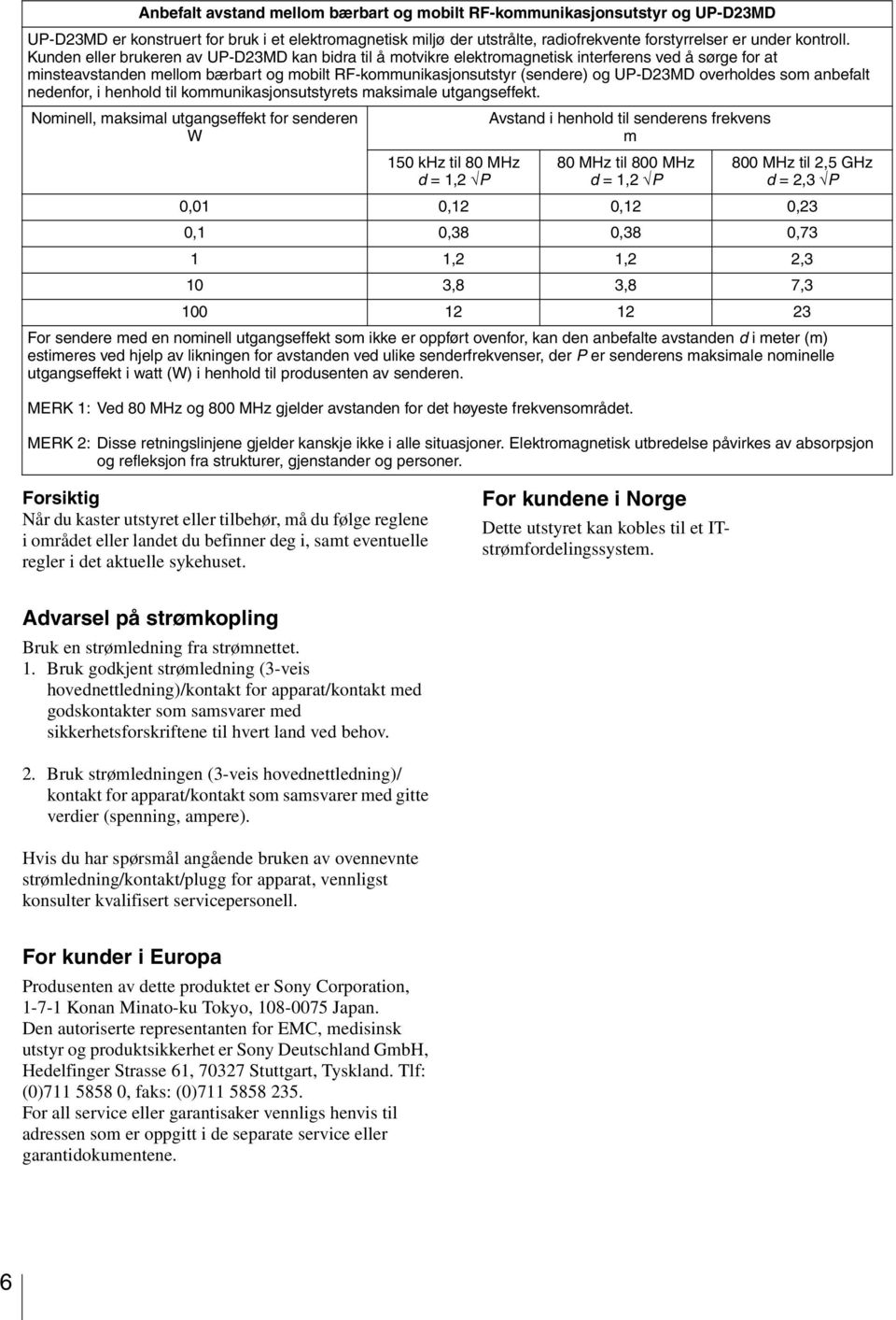 overholdes som anbefalt nedenfor, i henhold til kommunikasjonsutstyrets maksimale utgangseffekt.