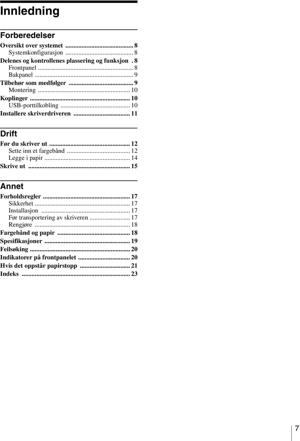 .. 12 Sette inn et fargebånd... 12 Legge i papir... 14 Skrive ut... 15 Annet Forholdsregler... 17 Sikkerhet... 17 Installasjon.