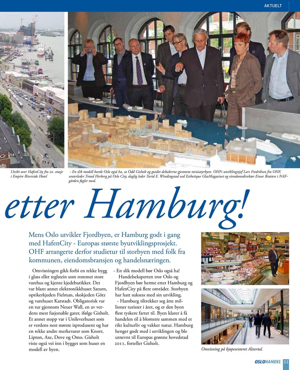 Windingstad ved Esthetique GlasMagasinet og eiendomsdirektør Einar Bratten i NAFgården føgler med. etter Hamburg!