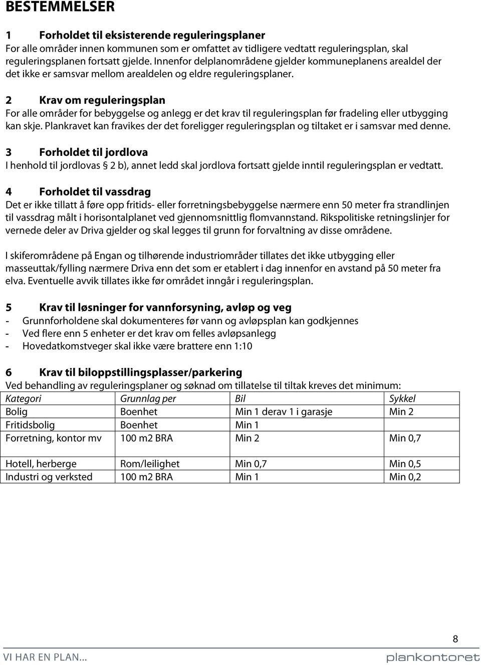 2 Krav om reguleringsplan For alle områder for bebyggelse og anlegg er det krav til reguleringsplan før fradeling eller utbygging kan skje.