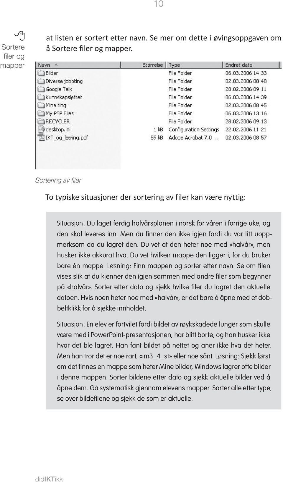 Men du finner den ikke igjen fordi du var litt uoppmerksom da du lagret den. Du vet at den heter noe med «halvår», men husker ikke akkurat hva.