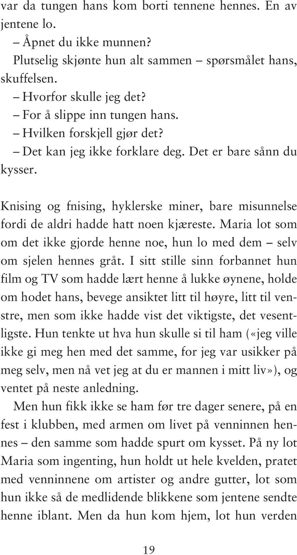 Maria lot som om det ikke gjorde henne noe, hun lo med dem selv om sjelen hennes gråt.