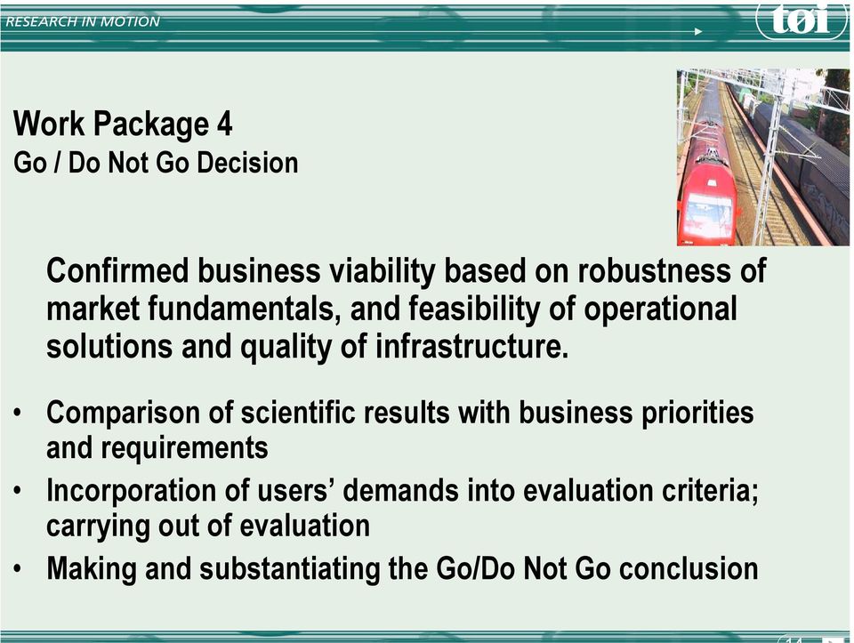 Comparison of scientific results with business priorities and requirements Incorporation of users