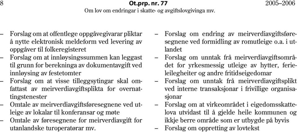 berekninga av dokumentavgift ved innløysing av festetomter Forslag om at visse tilleggsytingar skal omfattast av meirverdiavgiftsplikta for overnattingstenester Omtale av meirverdiavgiftsføresegnene