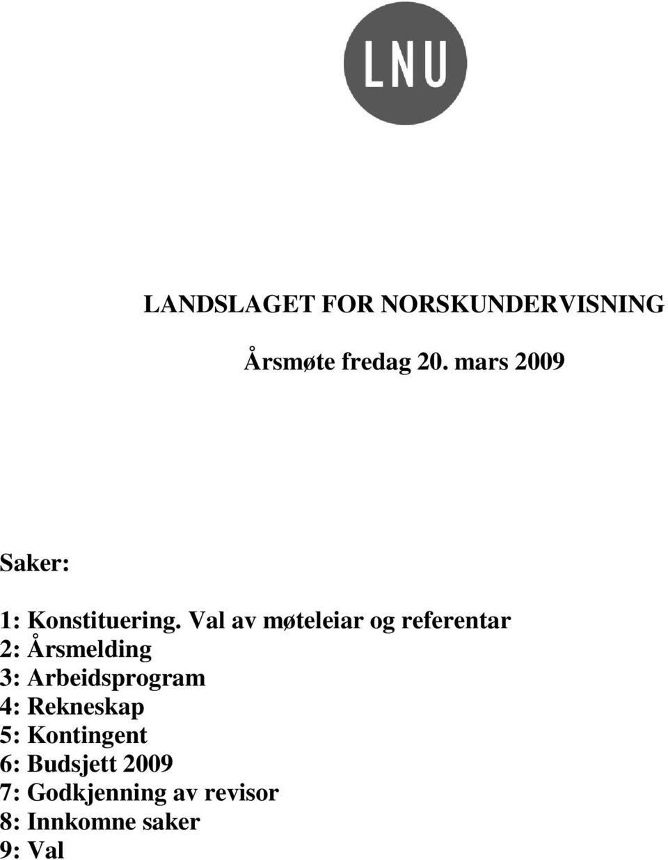 Val av møteleiar og referentar 2: Årsmelding 3: