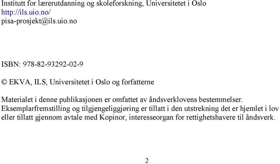 no ISBN: 978-82-93292-02-9 EKVA, ILS, Universitetet i Oslo og forfatterne Materialet i denne publikasjonen er