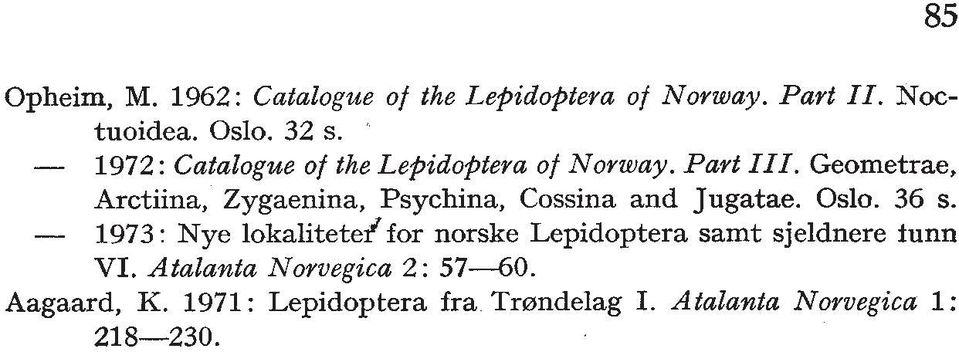 Geometrae, Arctiina, Zygaenina, Psychina, Cossina and Jugatae. Oslo. 36 s.