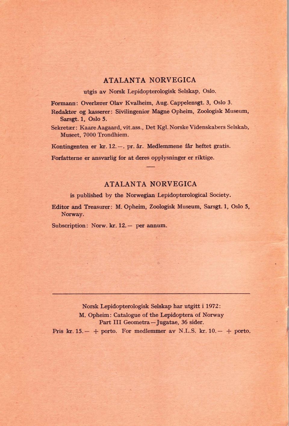 bsbt *atls. Foehrm er an8varlig for at dad opplysnings? u riktige. - ' CIAAJ4LSIW ATAT A N Af T 4 NORVEGICA is-pubw by the Norwegh.Lepidoptero1ogical Society.