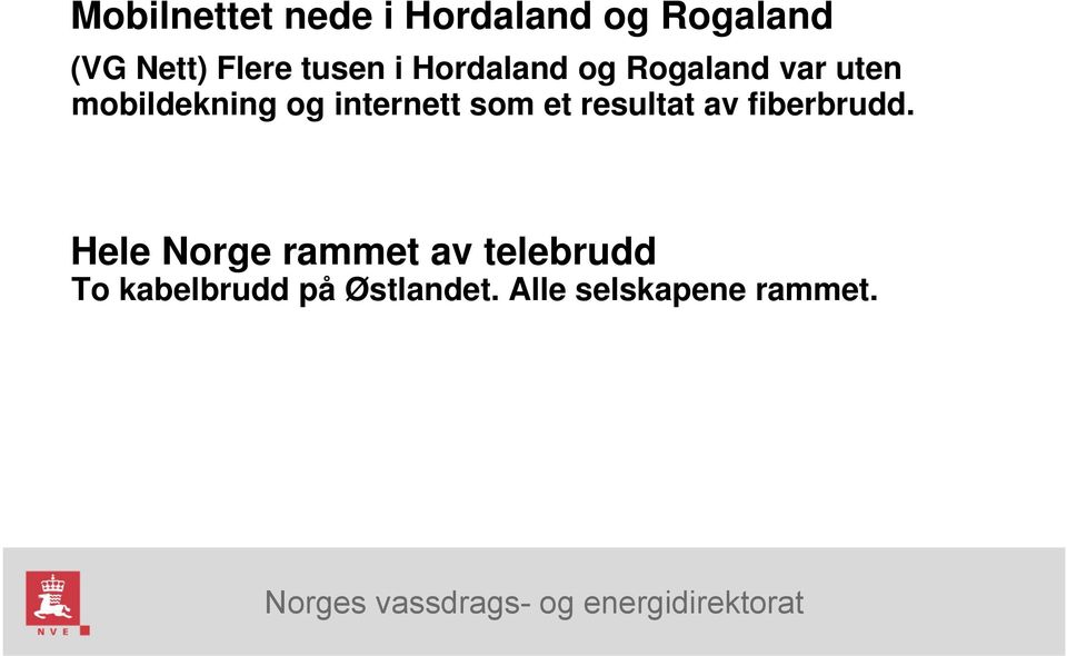 internett som et resultat av fiberbrudd.