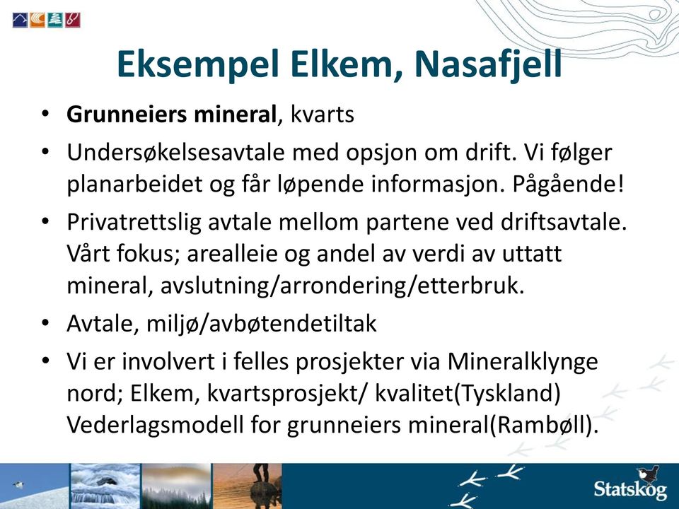 Vårt fokus; arealleie og andel av verdi av uttatt mineral, avslutning/arrondering/etterbruk.