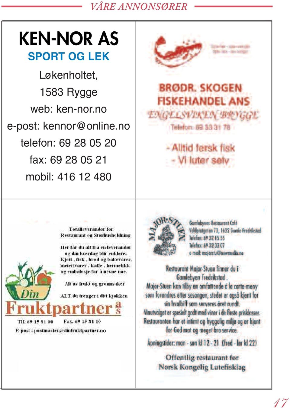 no telefon: 69 28 05 20 fax: 69 28 05 21 mobil: 416 12 480 Totalleverandør av