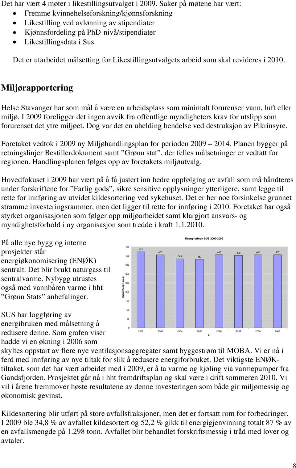 Det er utarbeidet målsetting for Likestillingsutvalgets arbeid som skal revideres i 2010.