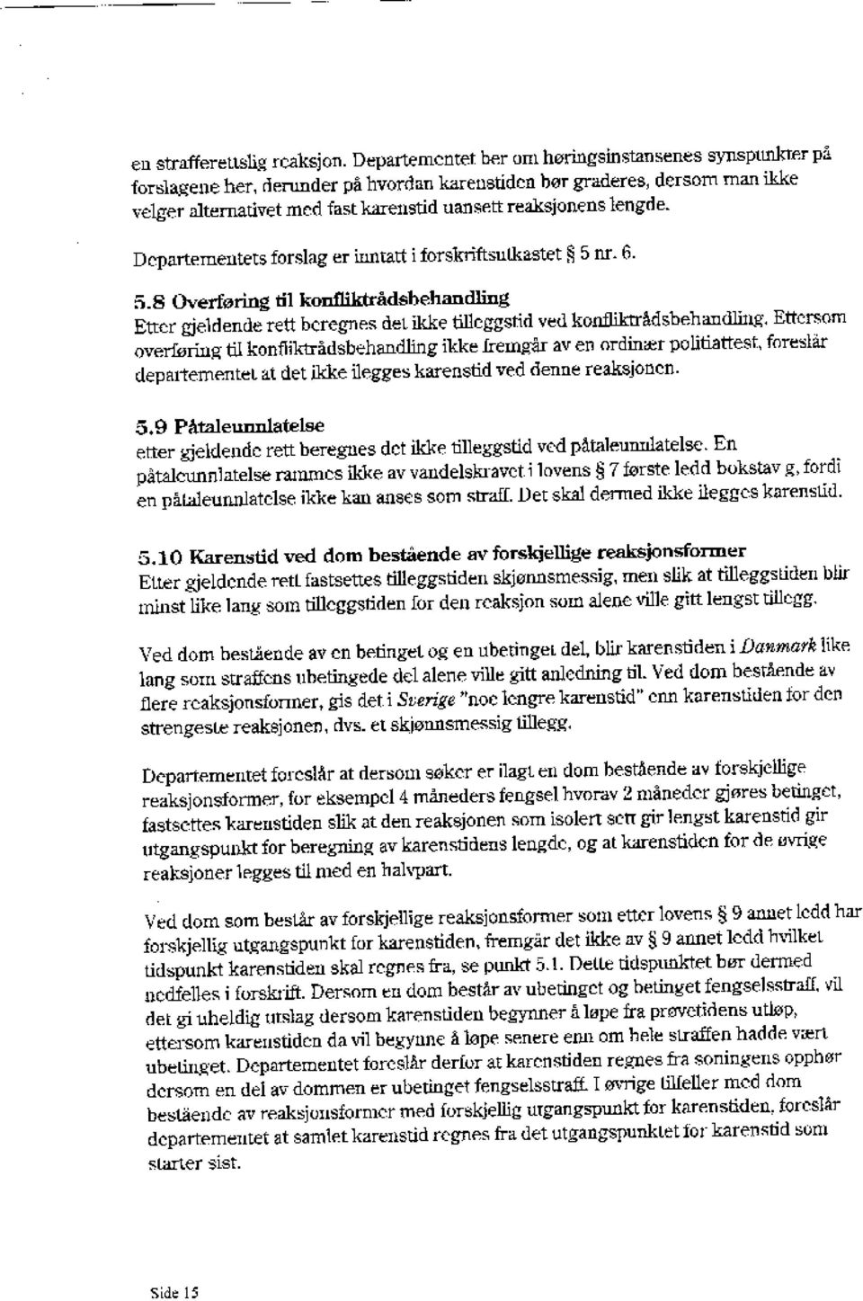 Departementets forslag er inntatt i forskriftsutkastet 5 nr. 6. 5.8 Overføring dl konfliktradsbehandling Etter gjeldende rett beregress det ikke tilleggstid ved kontliktrådsbehandbng.