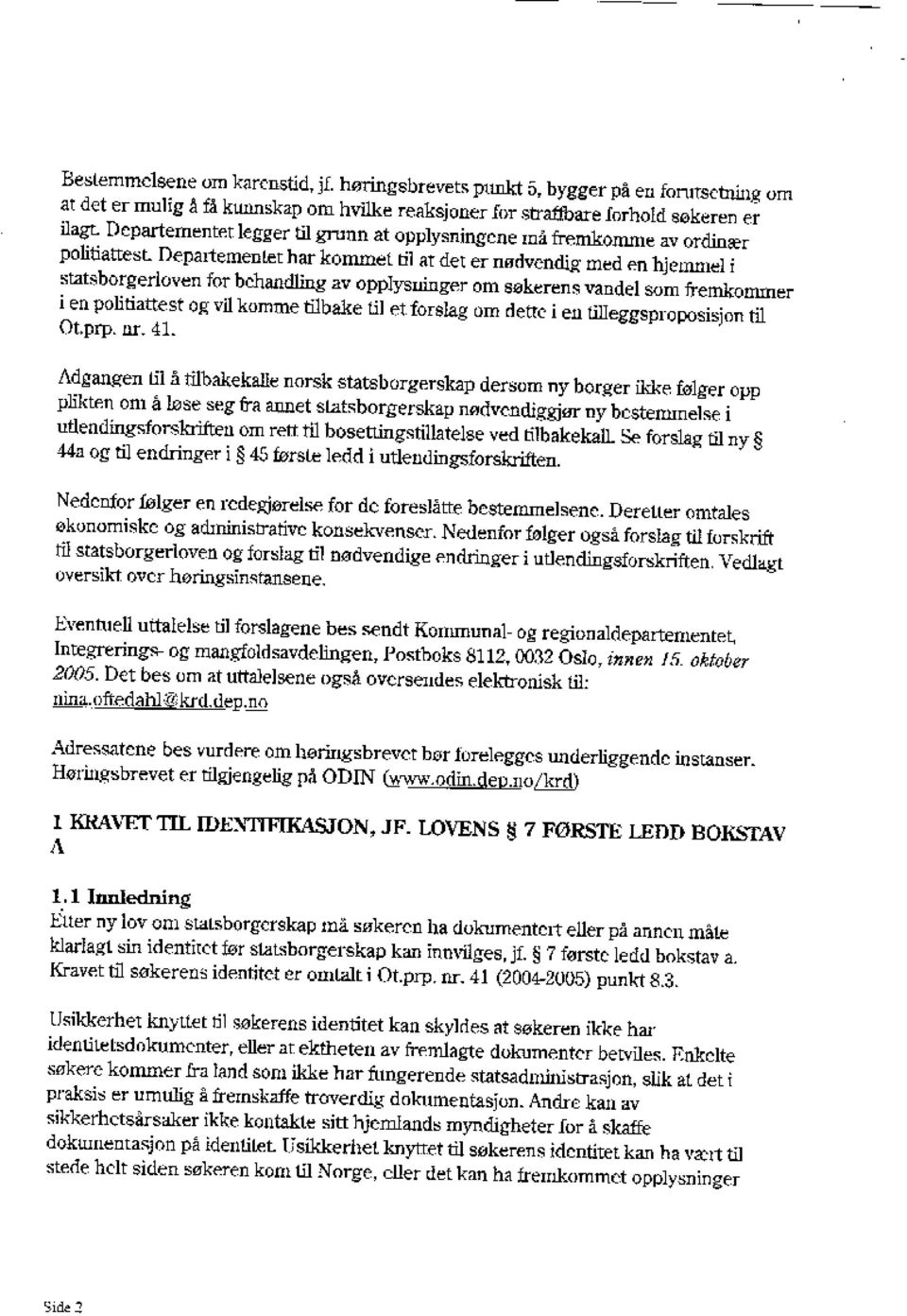 søkerens vandel som fremkommer i en politiattest og vil komme tbake til et forslag om dette i en tilleggsproposisjon til Otprp, m. 41.