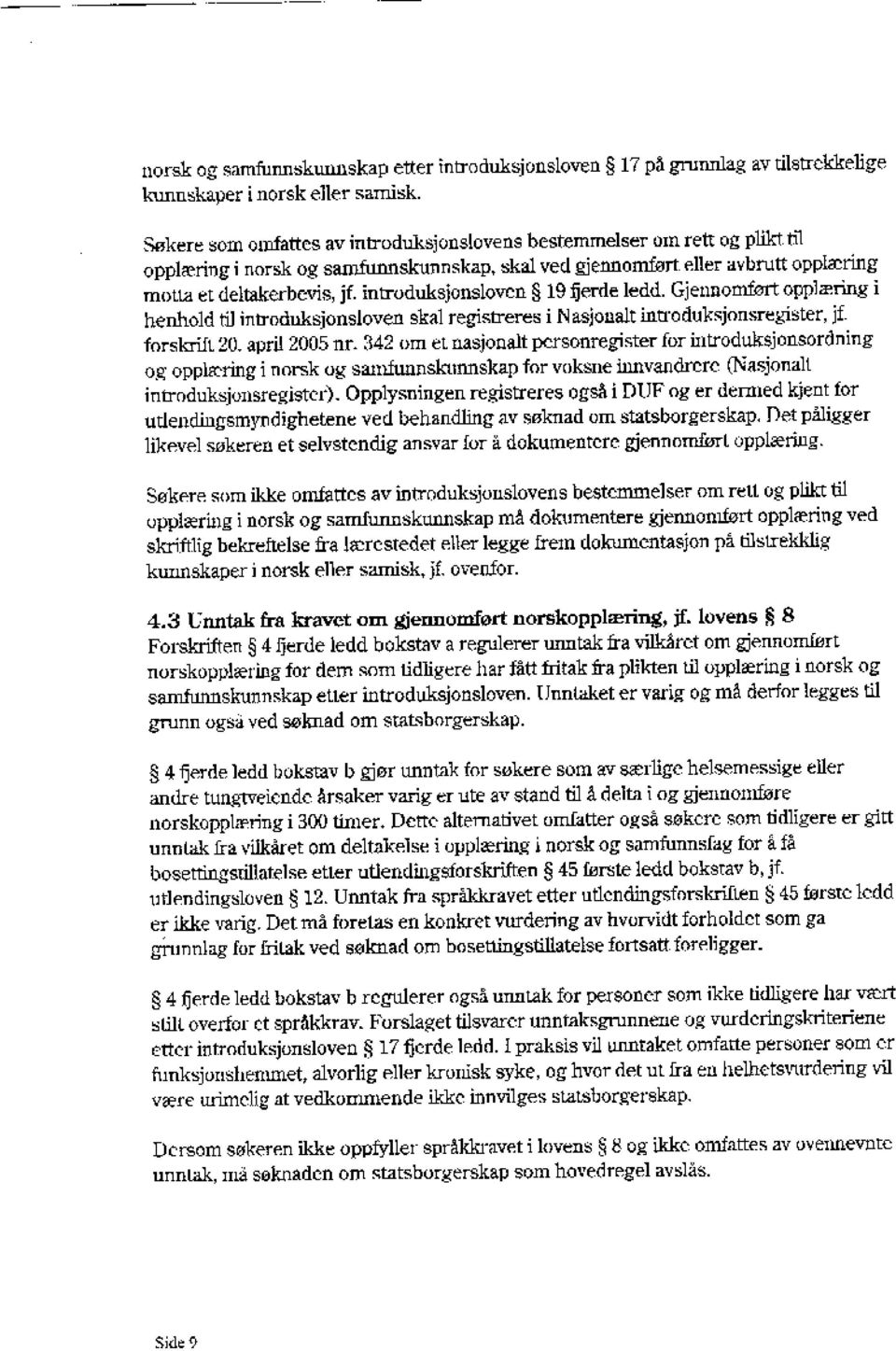 introduksjonsloven 19 fjerde ledd. Gjennomført opplæring i henhold til introduksjonsloven skal registreres i Nasjonalt introduksjonsregister, jf forskrift 20. april 2005 nr.