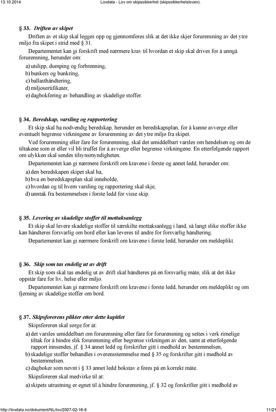 ballasthåndtering, d) miljøsertifikater, e) dagbokføring av behandling av skadelige stoffer. 34.