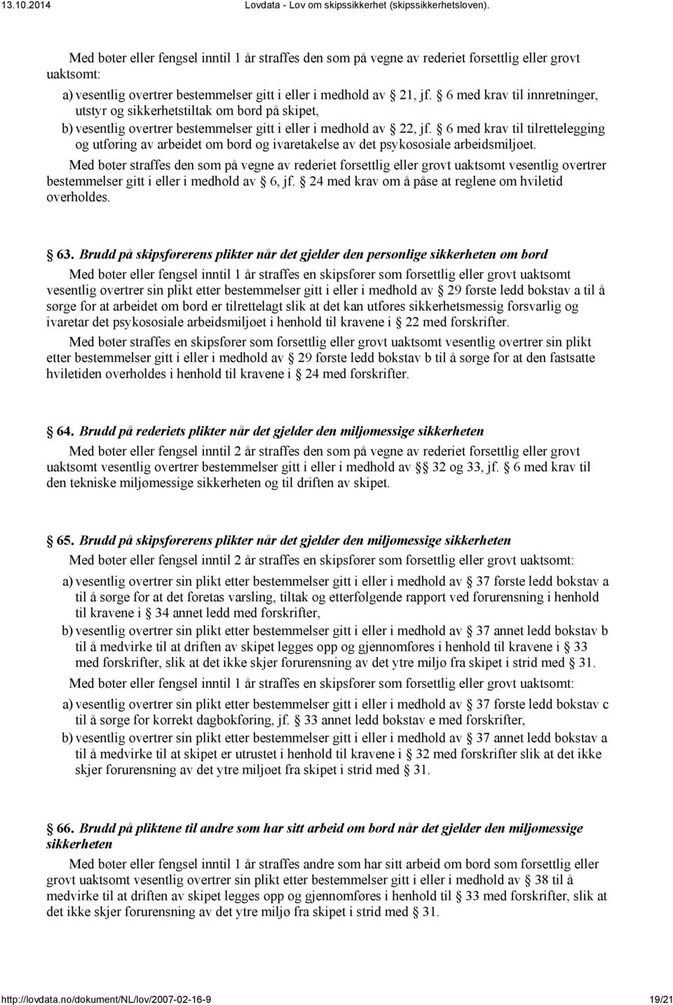 6 med krav til tilrettelegging og utføring av arbeidet om bord og ivaretakelse av det psykososiale arbeidsmiljøet.