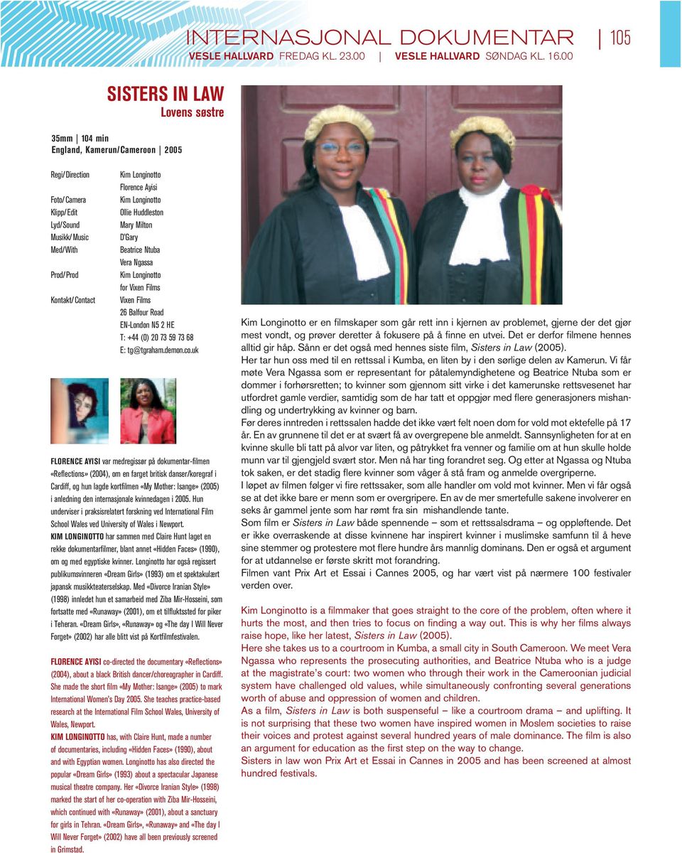 Vera Ngassa Kim Longinotto for Vixen Films Vixen Films 26 Balfour Road EN-London N5 2 HE T: +44 (0) 20 73 59 73 68 E: tg@tgraham.demon.co.