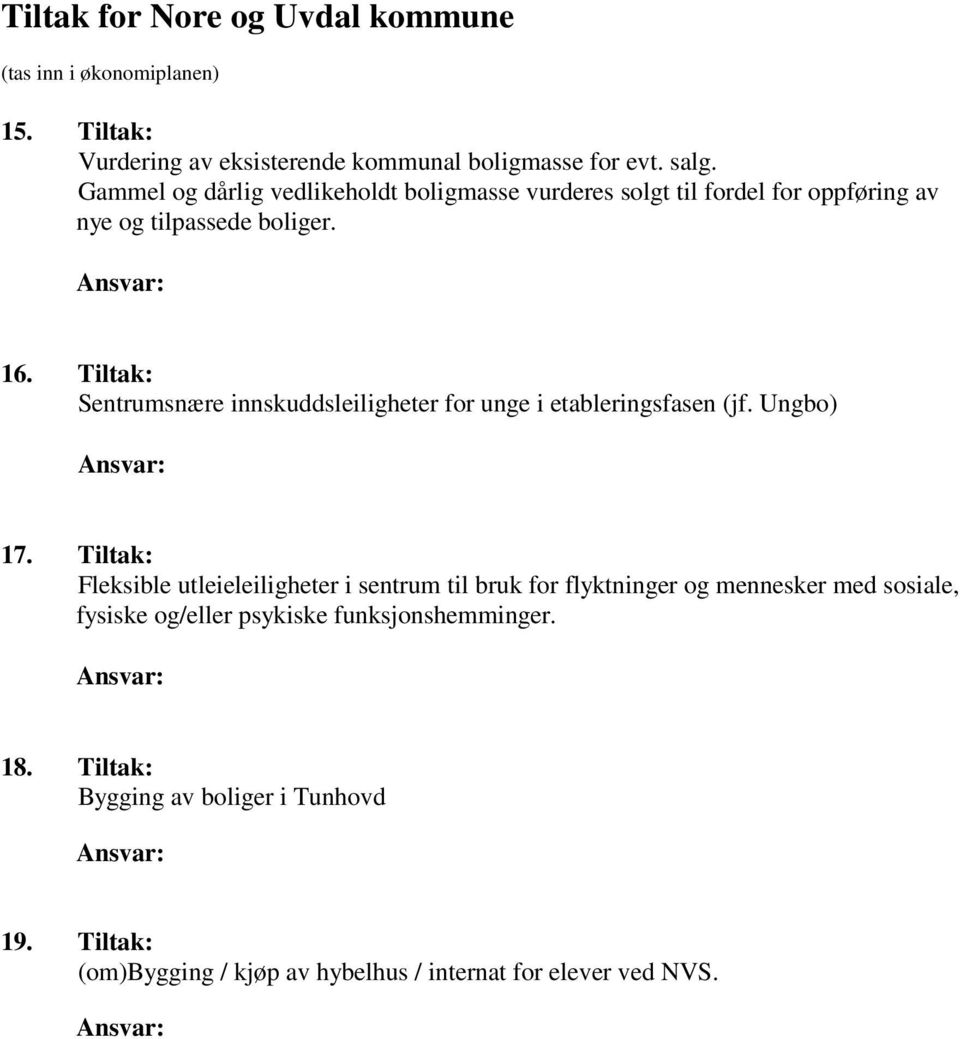 Tiltak: Sentrumsnære innskuddsleiligheter for unge i etableringsfasen (jf. Ungbo) Ansvar: 17.