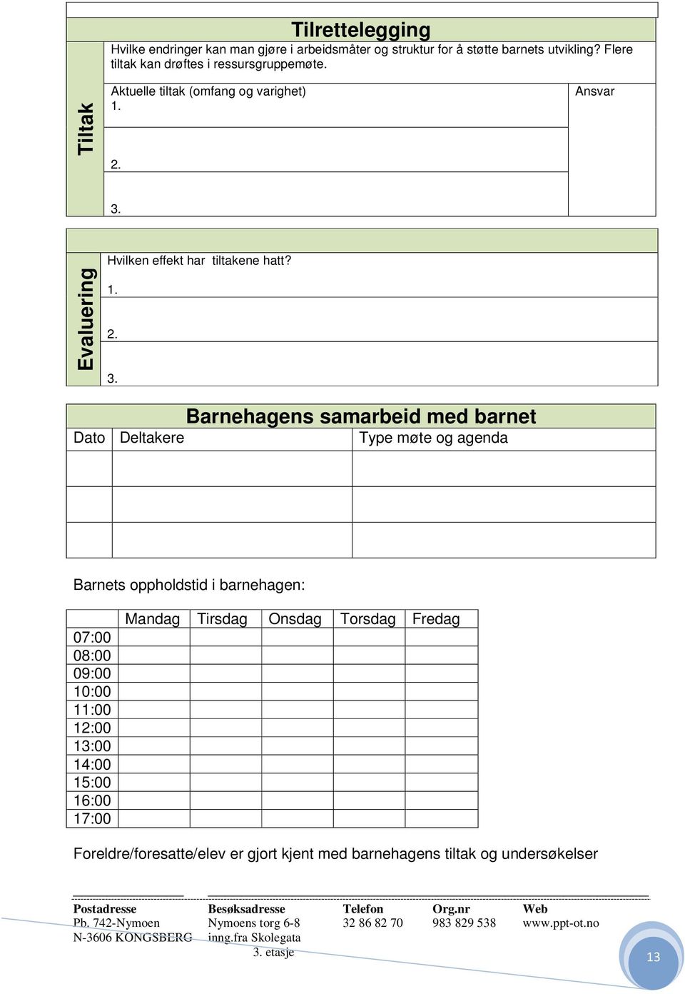 Evaluering Hvilken effekt har tiltakene hatt? 1. 2. 3.