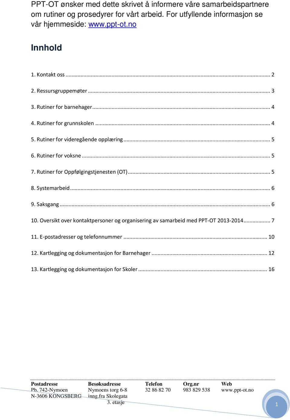 Rutiner for voksne... 5 7. Rutiner for Oppfølgingstjenesten (OT)... 5 8. Systemarbeid... 6 9. Saksgang... 6 10.