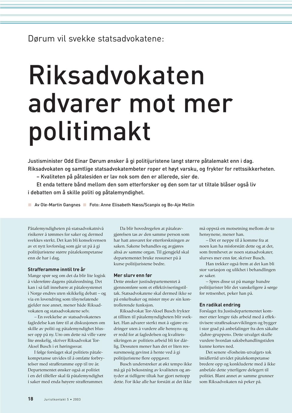 Et enda tettere bånd mellom den som etterforsker og den som tar ut tiltale blåser også liv i debatten om å skille politi og påtalemyndighet.