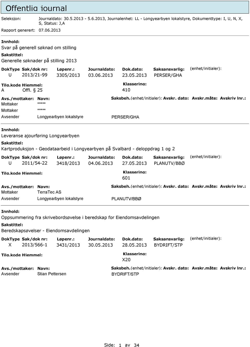 måte: Avskriv lnr.: Mottaker Mottaker PERSER/GHA Leveranse ajourføring Longyearbyen Kartproduksjon - Geodataarbeid i Longyearbyen på Svalbard - deloppdrag 1 og 2 2011/54-22 3418/2013 27.05.