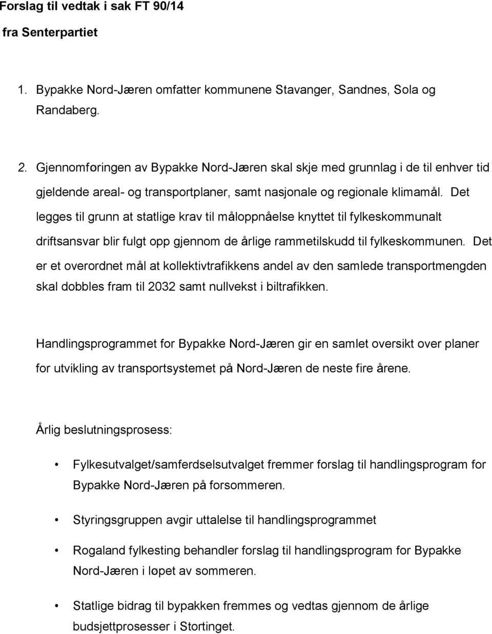 Det legges til grunn at statlige krav til måloppnåelse knyttet til fylkeskommunalt driftsansvar blir fulgt opp gjennom de årlige rammetilskudd til fylkeskommunen.