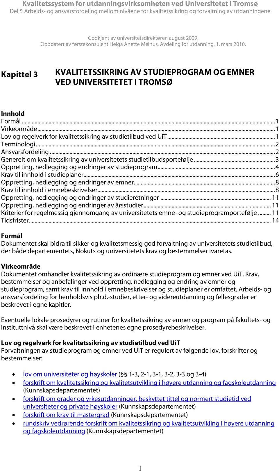 ..2 Ansvarsfordeling...2 Generelt om kvalitetssikring av universitetets studietilbudsportefølje...3 Oppretting, nedlegging og endringer av studieprogram...4 Krav til innhold i studieplaner.