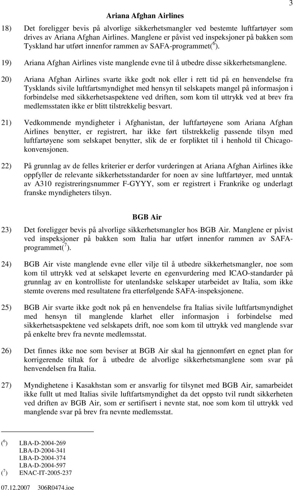 20) Ariana Afghan Airlines svarte ikke godt nok eller i rett tid på en henvendelse fra Tysklands sivile luftfartsmyndighet med hensyn til selskapets mangel på informasjon i forbindelse med
