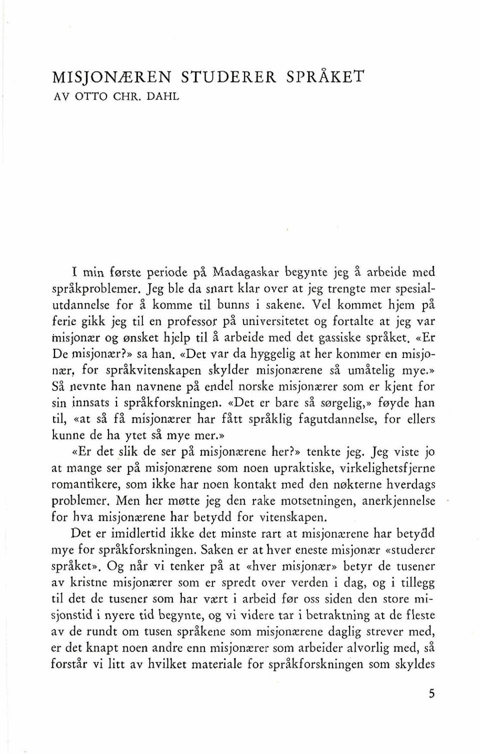 Vel kommet hjem pi ferie gikk jeg ti1 en professor p% universitetet og fortalte at jeg var inisjonxr og onsket hjelp ti1 i arbeide med det gassiske spriket. aer De misjonar?. sa han.